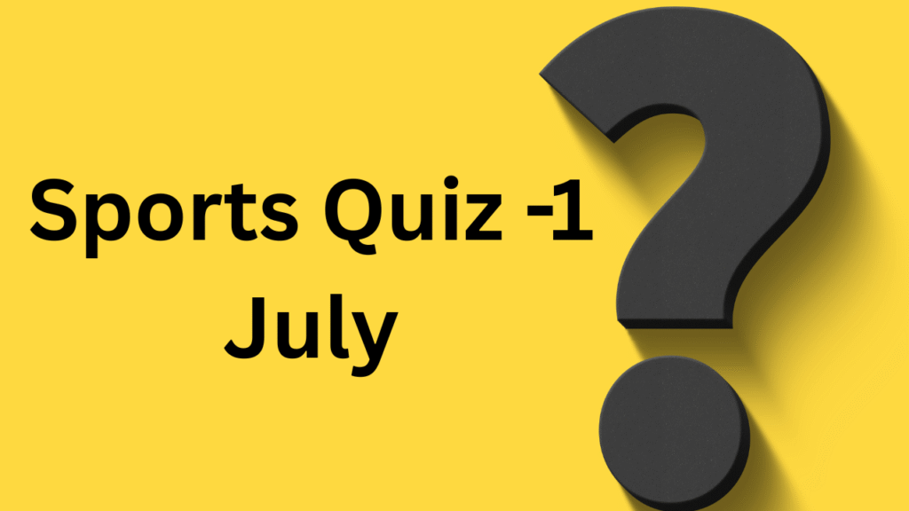 Sports Quiz -1 July