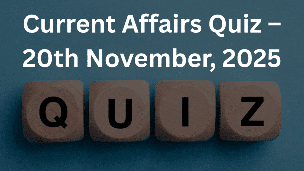 Current Affairs Quiz – 20th November, 2025